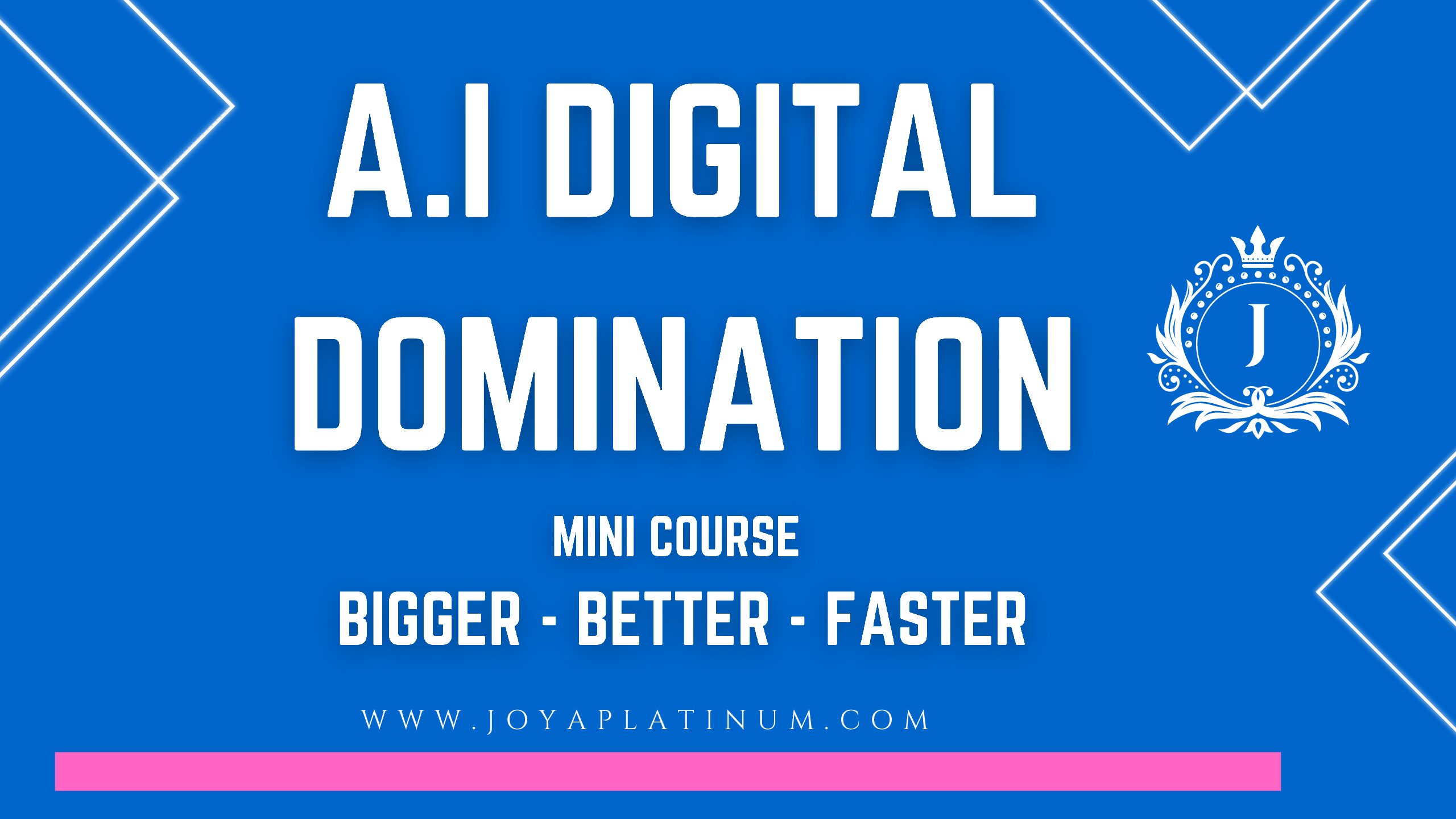 A.I Digital Domination - Mini Course - Bigger - Better - Faster